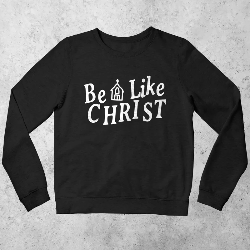 Be Like Christ Sweatshirt