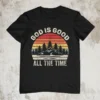 God Is Good All The Time T Shirt