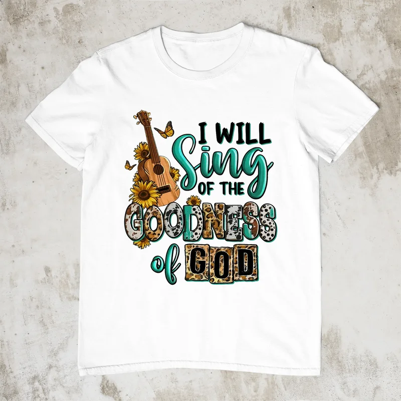 I Will Sing Of The Goodness Of God T Shirt