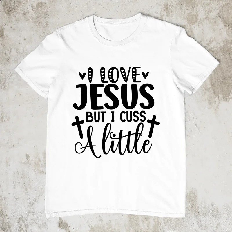 I Love Jesus But I Cuss A Little T Shirt