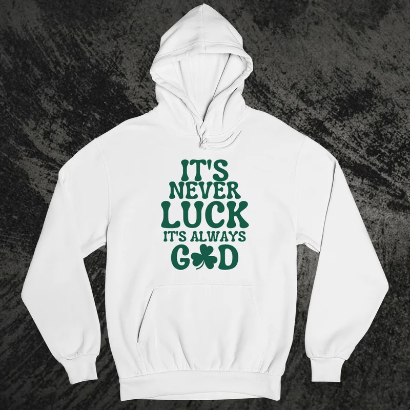 It's Never Luck Its Always God Hoodie