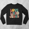 Love Like Jesus Sweatshirt