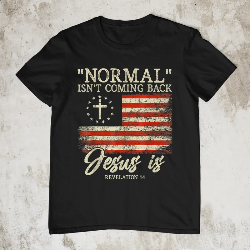 Normal Isn’t Coming Back Jesus Is T Shirt