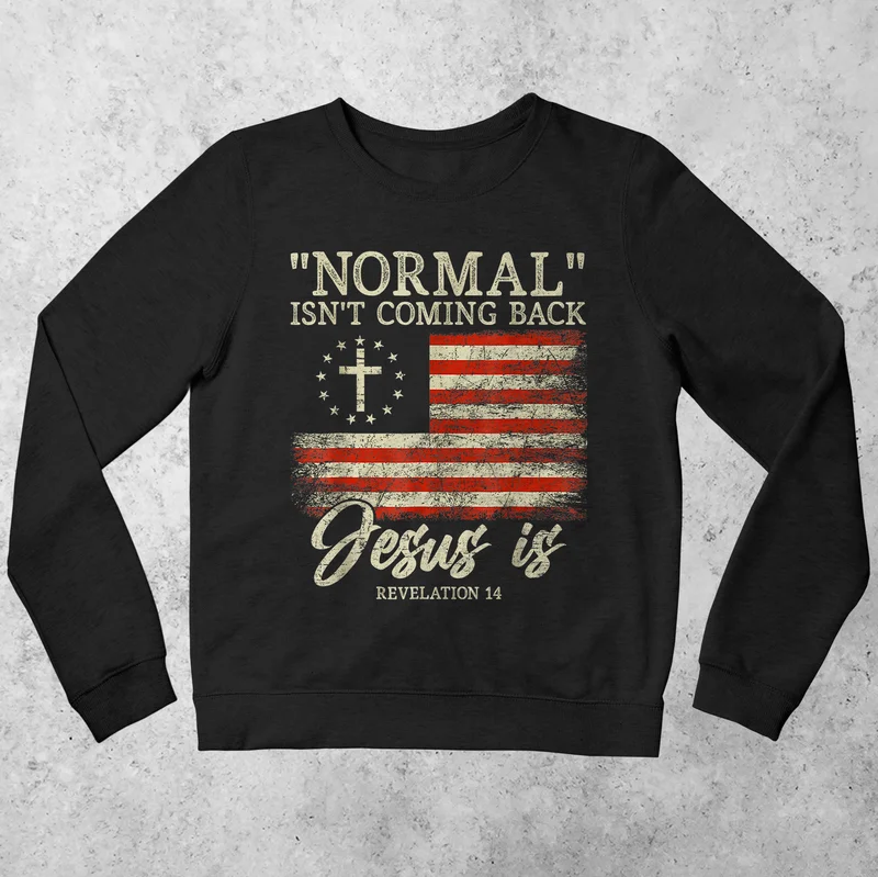 Normal Isn't Coming Back Jesus Is Sweatshirt