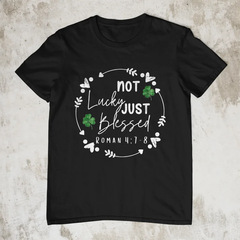 Not Lucky Just Blessed T Shirt