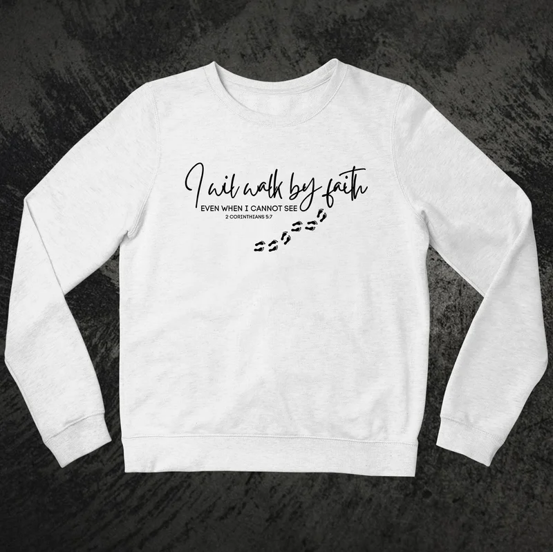Walk By Faith Sweatshirt